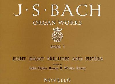 Bach, J: Organ Works Book 1: Eight Short Preludes and Fugues