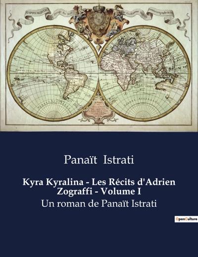 Kyra Kyralina - Les Récits d’Adrien Zograffi - Volume I
