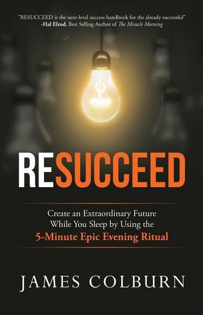 Resucceed: Create an Extraordinary Future While You Sleep by Using the 5-Minute Epic Evening Ritual