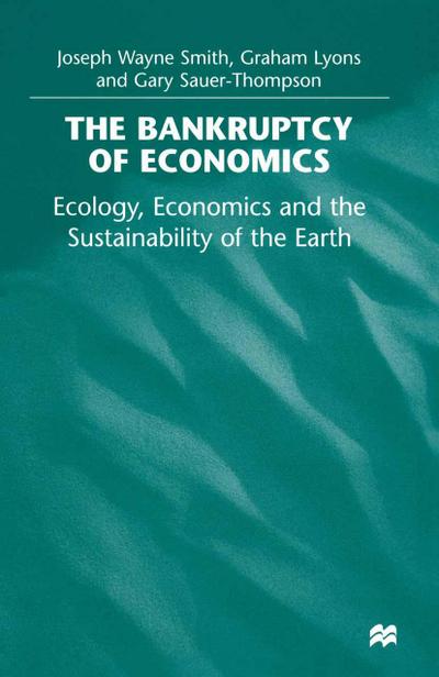 The Bankruptcy of Economics: Ecology, Economics and the Sustainability of the Earth