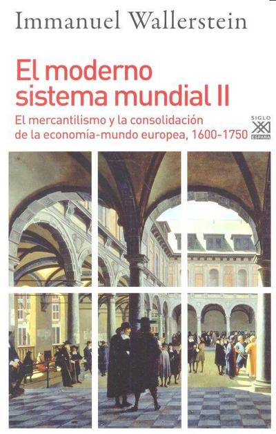 El moderno sistema mundial II. El mercantilismo y la consolidación de la economía-mundo europea, 1600-1750