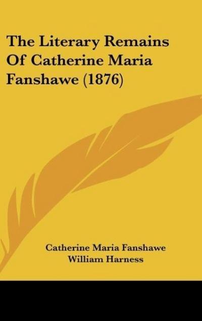 The Literary Remains Of Catherine Maria Fanshawe (1876)