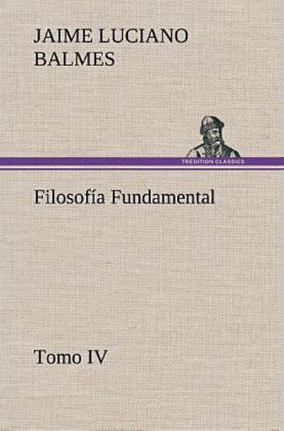 Filosofía Fundamental, Tomo IV