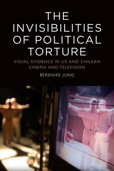 The Invisibilities of Political Torture