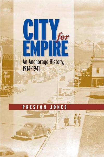 City for Empire: An Anchorage History, 1914-1941