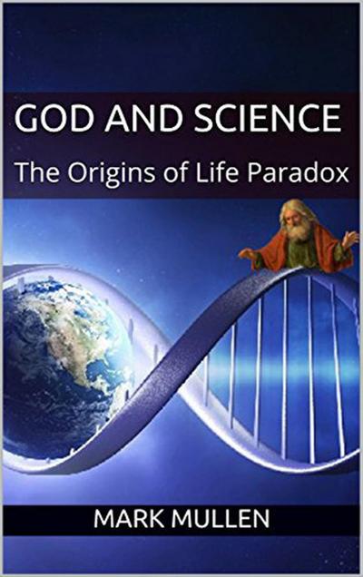 God and Science: The Origins of Life Paradox