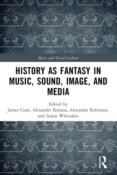 History as Fantasy in Music, Sound, Image, and Media