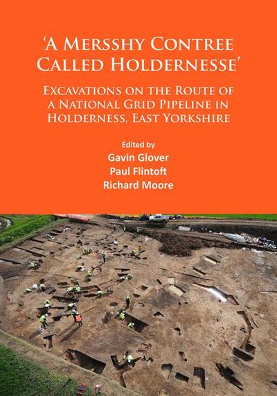 ’A Mersshy Contree Called Holdernesse’: Excavations on the Route of a National Grid Pipeline in Holderness, East Yorkshire