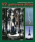 V2 gefrorene Blitze. Einsatzgeschichte der V2 aus Eifel, Hunsrück und Westerwald 1944/45. Eine Dokumentation.