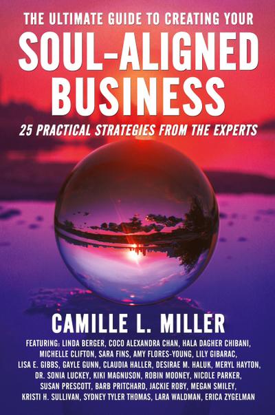 The Ultimate Guide to Creating Your Soul-Aligned Business