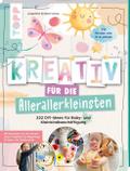 Kreativ für die Allerallerkleinsten. 222 DIY-Ideen