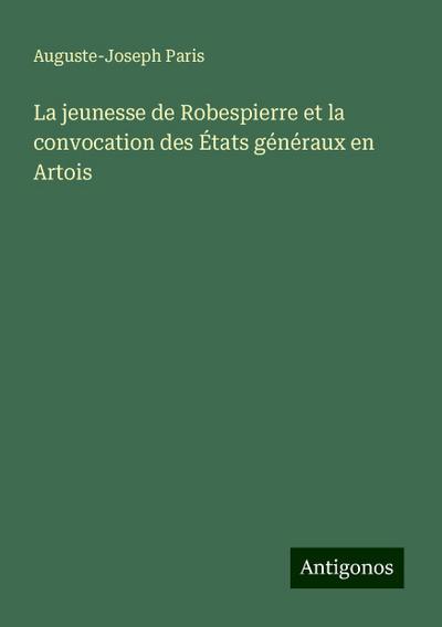 La jeunesse de Robespierre et la convocation des États généraux en Artois