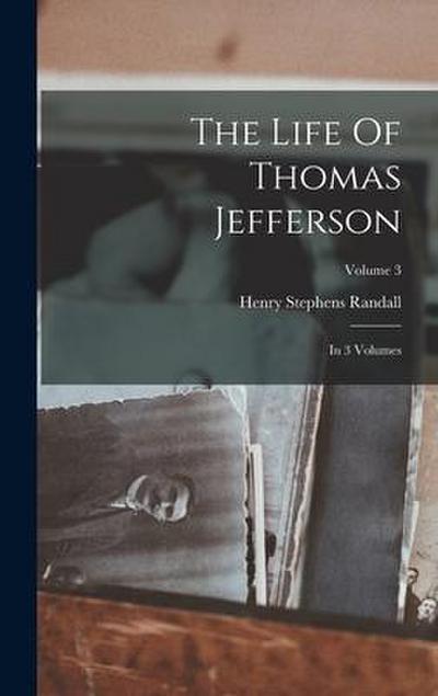The Life Of Thomas Jefferson: In 3 Volumes; Volume 3