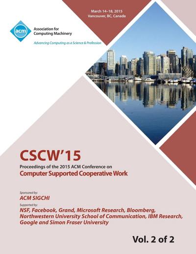 CSCW 15 ACM Conference on Computer Supported Cooperative Work and Social Computing Vol 2