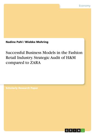 Successful Business Models in the Fashion Retail Industry. Strategic Audit of H&M compared to ZARA