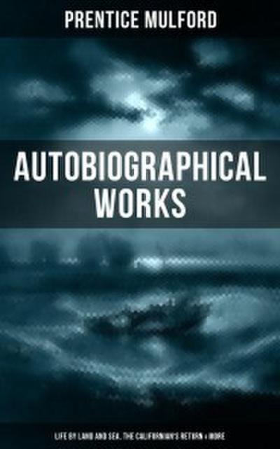 PRENTICE MULFORD: Autobiographical Works (Life by Land and Sea, The Californian’s Return & More)