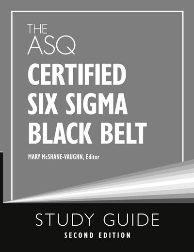 The ASQ Certified Six Sigma Black Belt Study Guide