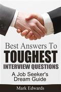 Best Answers To Toughest Interview Questions : A Job Seeker’s Dream Guide