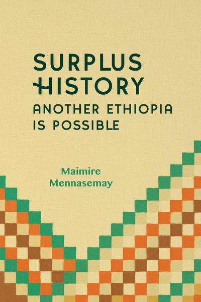 Mennasemay, M: Surplus History - Another Ethiopia is Possibl