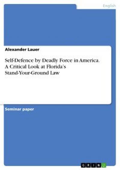 Self-Defence by Deadly Force in America. A Critical Look at Florida’s Stand-Your-Ground Law