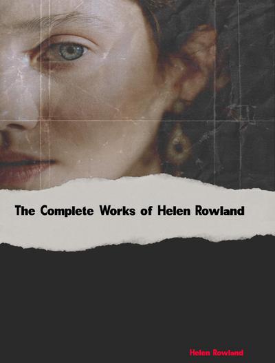 The Complete Works of Helen Rowland