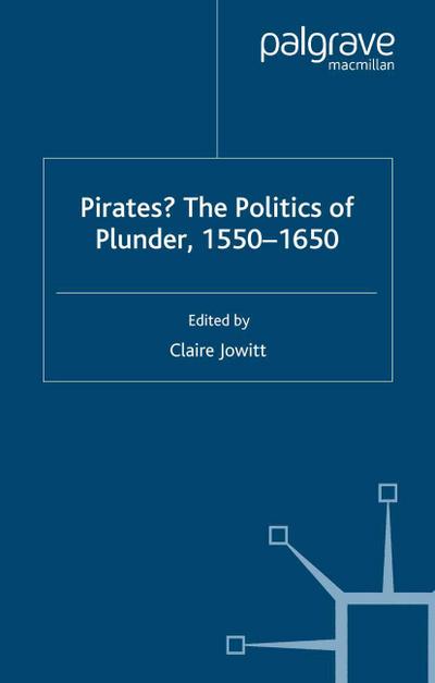 Pirates? the Politics of Plunder, 1550-1650