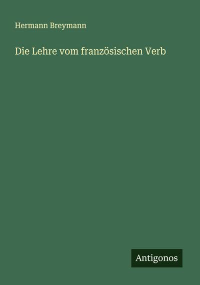 Die Lehre vom französischen Verb