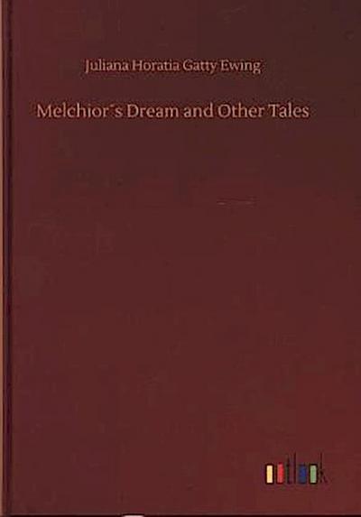 Melchior´s Dream and Other Tales