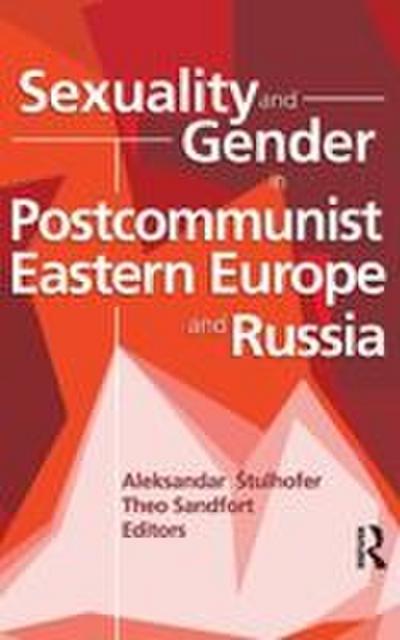 Sexuality and Gender in Postcommunist Eastern Europe and Russia