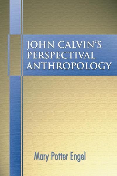 John Calvin’s Perspectival Anthropology
