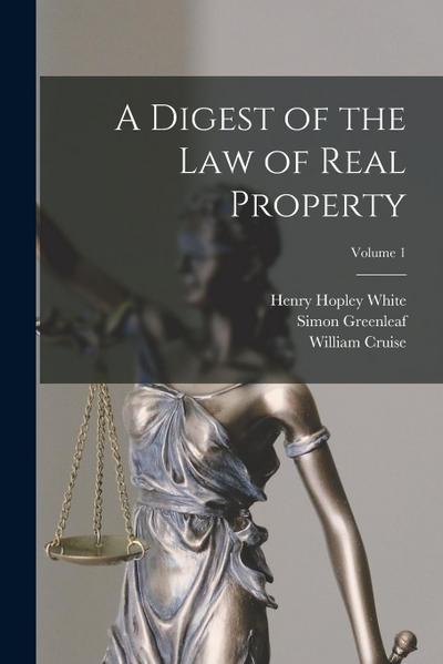 A Digest of the law of Real Property; Volume 1
