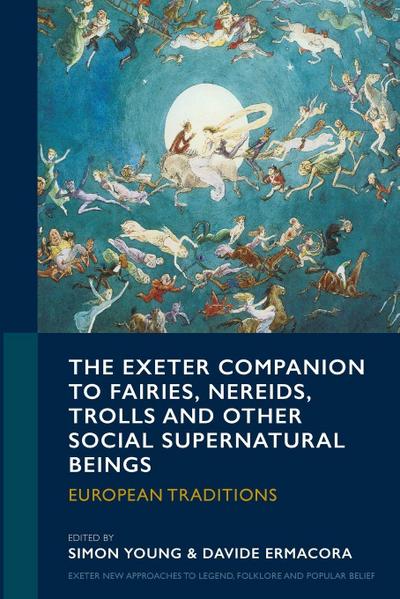 The Exeter Companion to Fairies, Nereids, Trolls and other Social Supernatural Beings