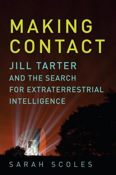 Scoles, S: Making Contact - Jill Tarter and the Search for E