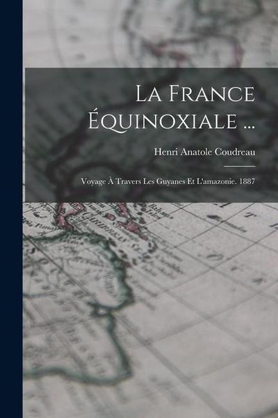La France Équinoxiale ...