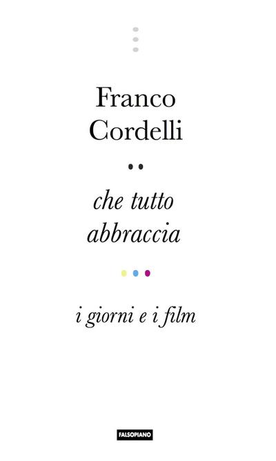Cordelli, F: Che tutto abbraccia. I giorni e i film
