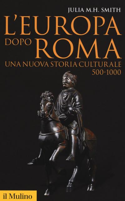 L’ Europa dopo Roma. Una nuova storia culturale (500-1000)