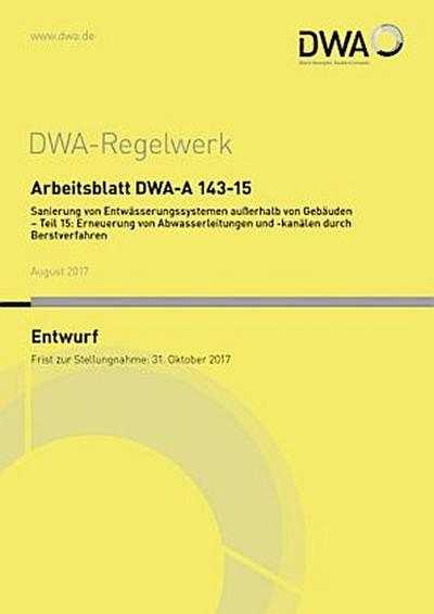 Arbeitsblatt DWA-A 143-15 Sanierung von Entwässerungssystemen außerhalb von Gebäuden. Tl.15