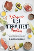 Ketogenic Diet and Intermittent Fasting: Ultimate Weight Loss Beginners Guide, 30 Day Keto Program, Burn Fat, Meal Plan, Women and Men Motivation Habits to Slim Down Forever, OMAD