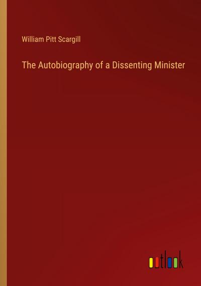 The Autobiography of a Dissenting Minister