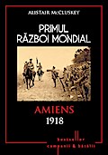 Primul Razboi Mondial - 09 - Amiens 1918