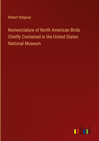 Nomenclature of North American Birds Chiefly Contained in the United States National Museum