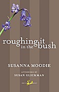 Roughing It in the Bush - Susanna Moodie