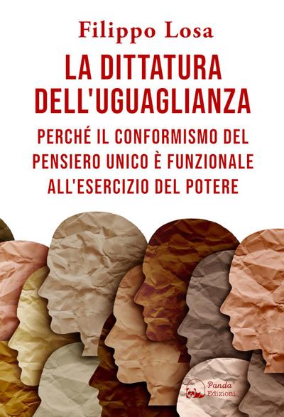 La dittatura dell’uguaglianza. Perché il conformismo del pensiero unico è funzionale all’esercizio del potere