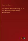 The Students’ Manual of Histology, for the Use of Students, Practitioners and Microscopists
