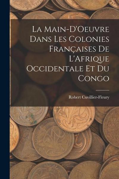 La Main-D’Oeuvre Dans Les Colonies Françaises De L’Afrique Occidentale Et Du Congo