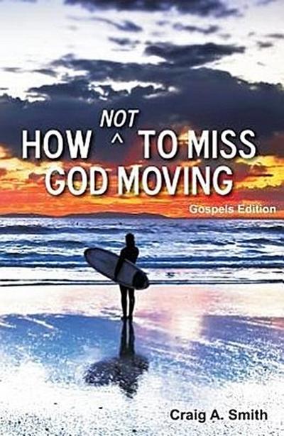 How Not to Miss God Moving (Gospels Edition)