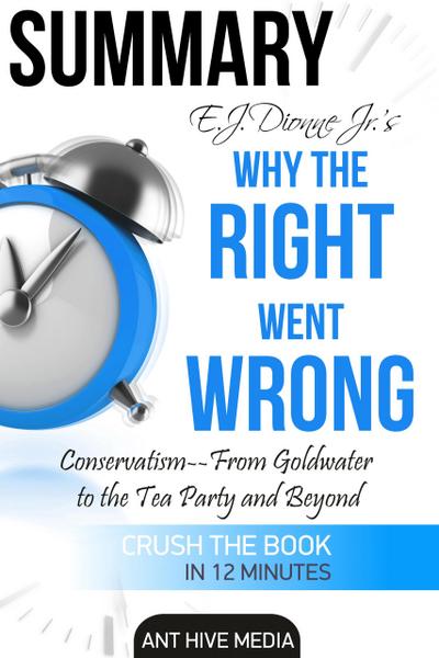 E.J. Dionne Jr.’s Why the Right Went Wrong: Conservatism - From Goldwater to the Tea Party and Beyond