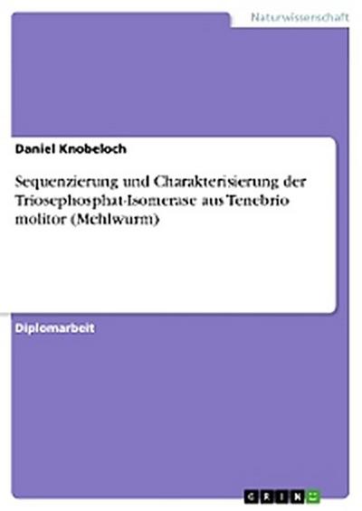 Sequenzierung und Charakterisierung der Triosephosphat-Isomerase aus Tenebrio molitor (Mehlwurm)