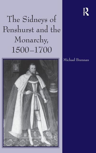 The Sidneys of Penshurst and the Monarchy, 1500-1700