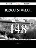 Berlin Wall 148 Success Secrets - 148 Most Asked Questions On Berlin Wall - What You Need To Know